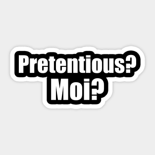 Pretentious Moi Sticker